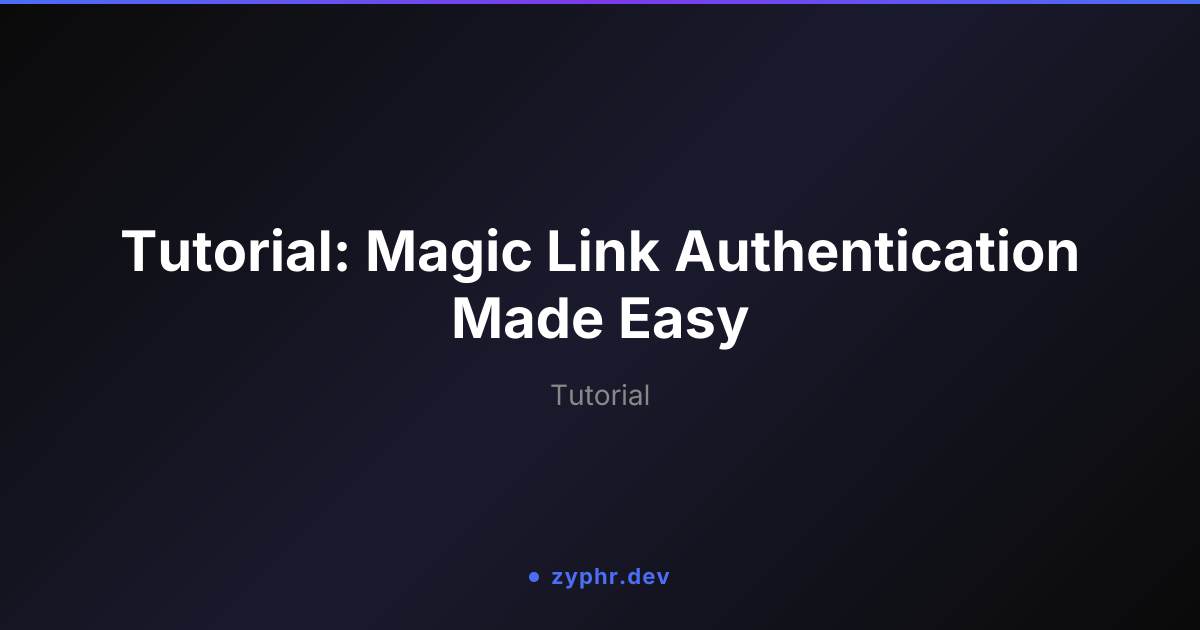 Tutorial: Magic Link Authentication Made Easy | Zyphr